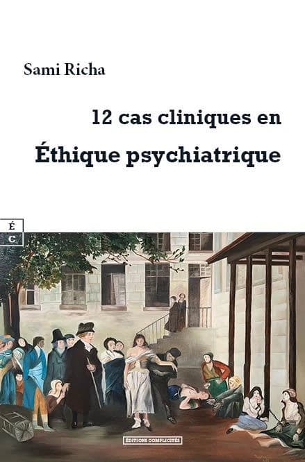 12 cas cliniques en Ethique psychiatrique : Manuel à l'usage des psychiatres, psychologues, professionnels de la santé mentale, familles de patients, internes et étudiants de médecine et de sciences humaines