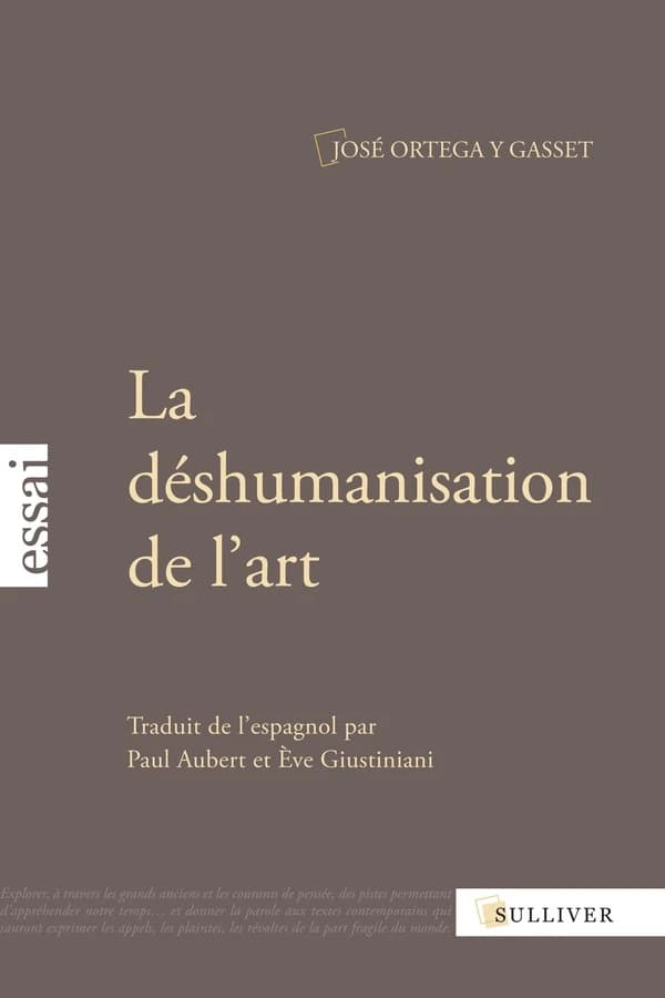 La déshumanisation de l'art ; suivi de Idées sur le roman ; et de L'art au présent et au passé