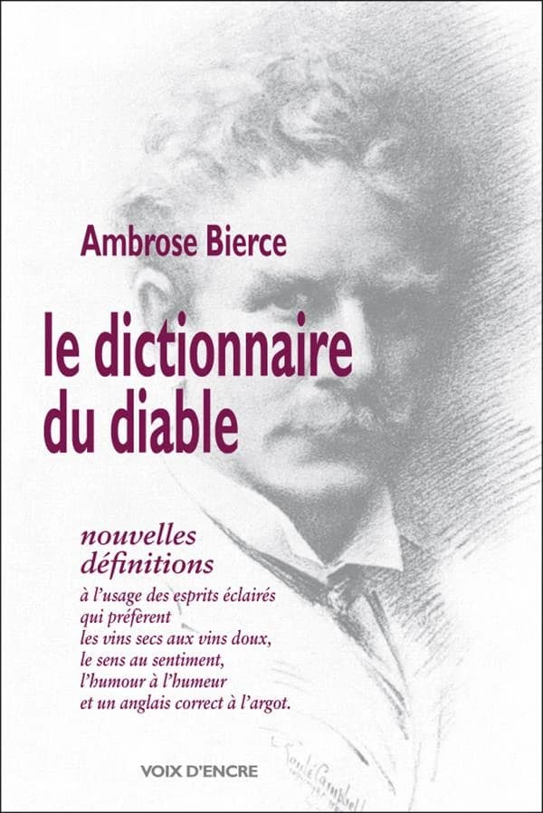 Le dictionnaire du diable : nouvelles définitions (2e éd. rev. et augm.) Ambrose Bierce ; trad. de l'anglais (États-Unis) par Alain Blanc