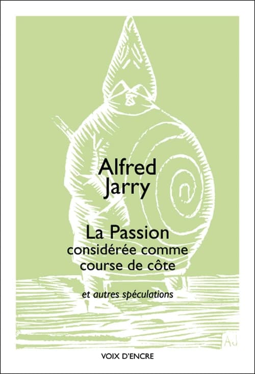 La passion considérée comme course de côte : et autres spéculations : suivies de propos divers du premier pataphysicien