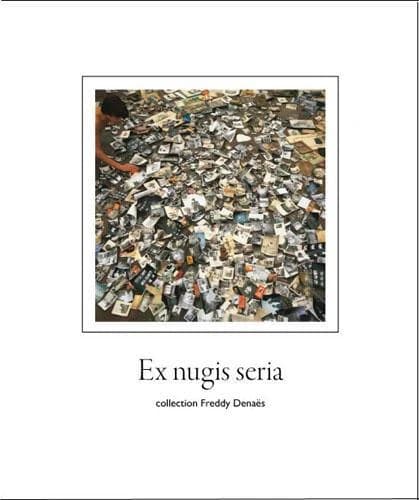 Ex nugis seria : collection Freddy Denaës : [exposition, Nogent-sur-Marne, Maison d'art Bernard-Anthonioz, novembre 2009]