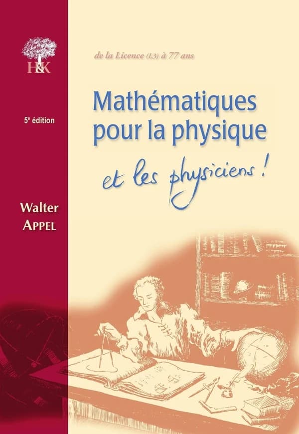 Mathématiques pour la physique et les physiciens ! (5e éd. revue, corrigée et (encore) augmentée) Walter Appel,...