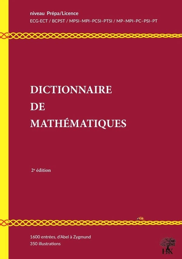 Dictionnaire illustré de mathématiques : niveau prépa, licence L1-L2 (2e éd., revue et augmentée) Walter Appel,...