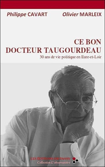 Ce bon docteur Taugourdeau : 30 ans de vie politique en Eure-et-Loir