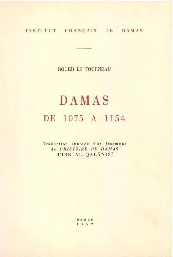 Damas de 1075 a 1154, traduction annotee d un fragment de l histoire de damas d ibn al-qalanisi