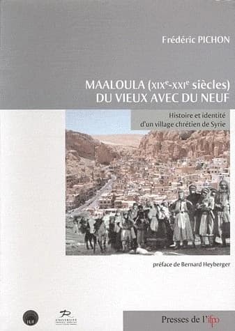 Maaloula, XIXe-XXIe siècles, du vieux avec du neuf : histoire et identité d'un village chrétien de Syrie
