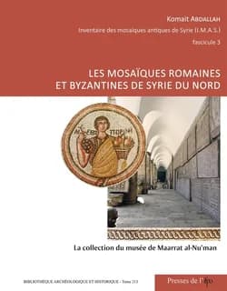 Les mosaïques romaines et byzantines de Syrie du nord : la collection du musée de Maarrat al-Nuʻman