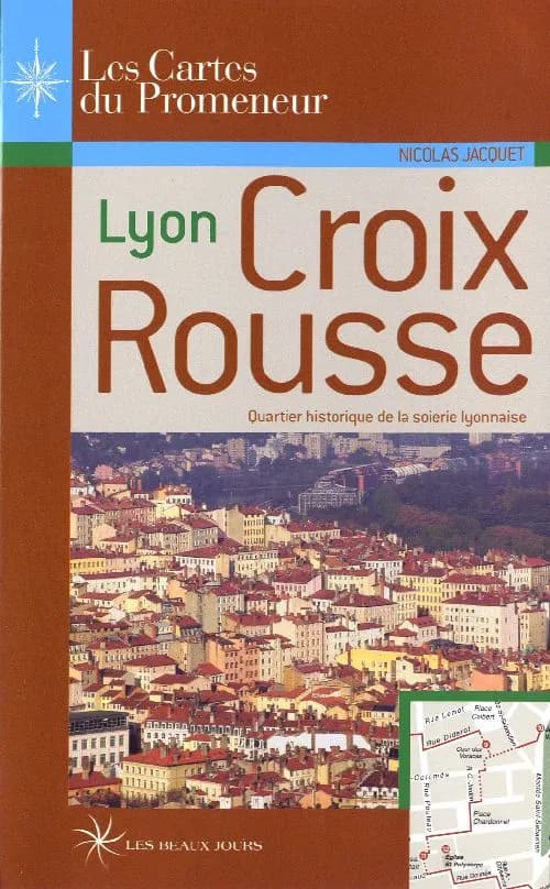Lyon Croix-Rousse : quartier historique de la soierie lyonnaise