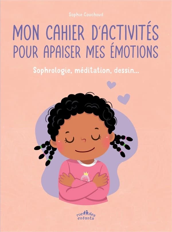 Mon cahier d'activités pour apaiser mes émotions : Sophrologie, méditation, dessin...