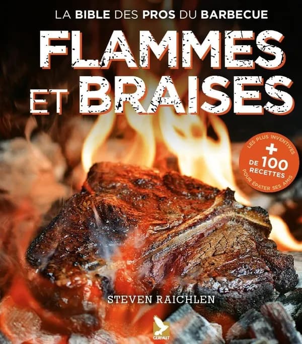 Flammes et braises : les secrets d'un grill réussi par le maître du feu (Nouvelle éd.) Steven Raichlen