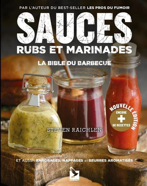 Sauces, rubs et marinades : la bible du barbecue : et aussi, enrobages, nappages et beurres aromatisés (Nouvelle éd. augmentée) Steven Raichlen