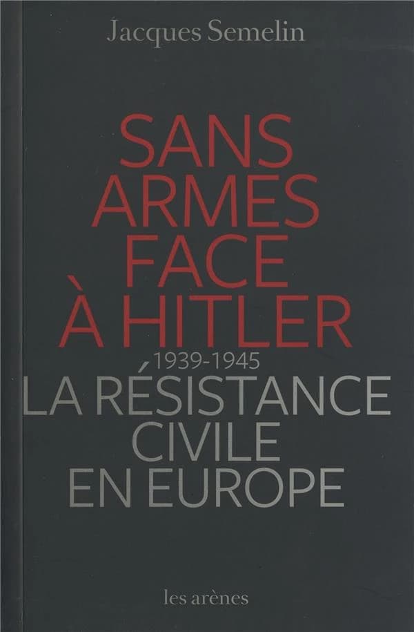 Sans armes face à Hitler : 1939-1945, la résistance civile en Europe