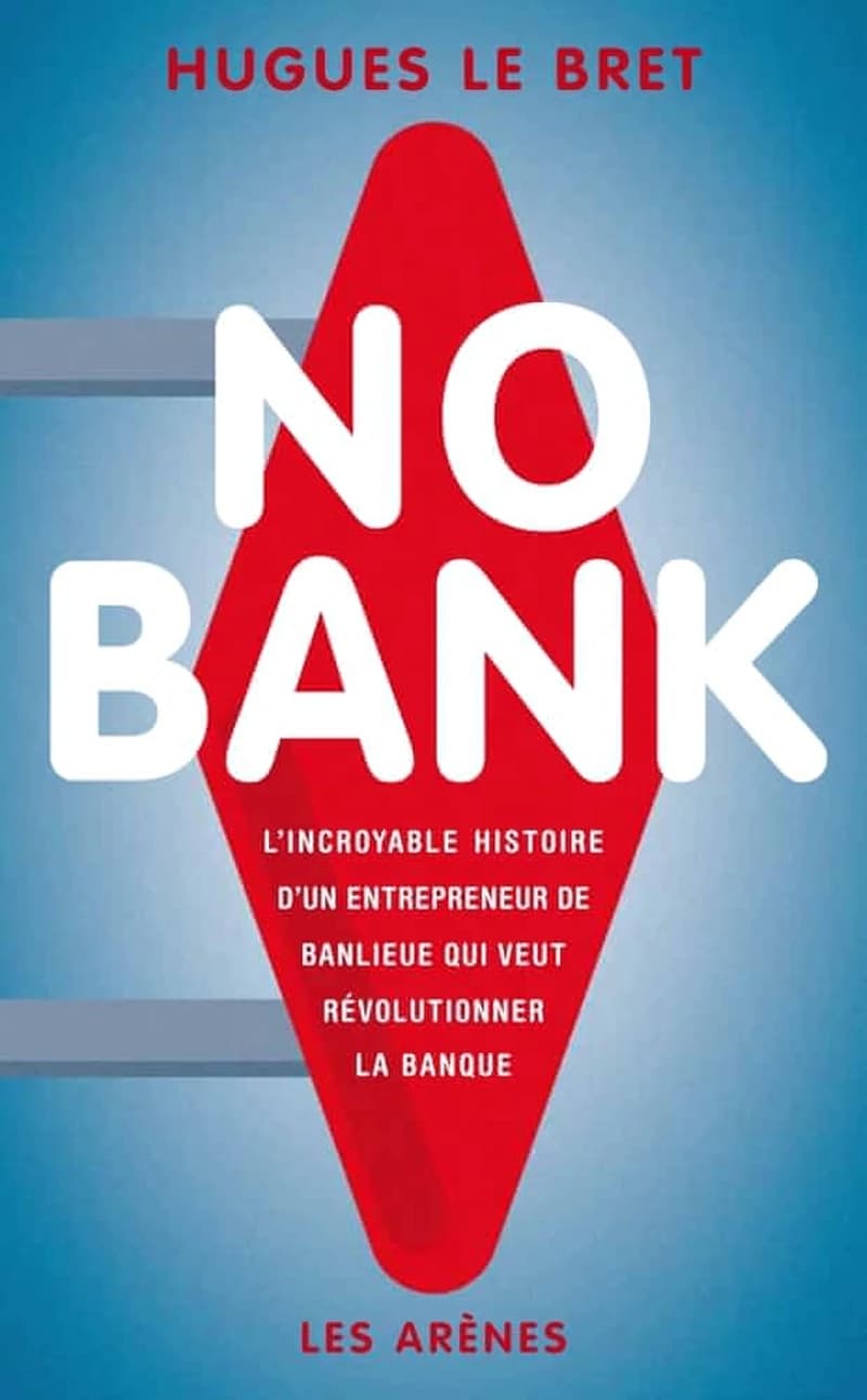 No bank : l'incroyable histoire d'un entrepreneur de banlieue qui veut révolutionner la banque