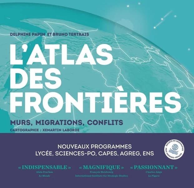 L'Atlas des frontières : murs, conflits, migrations (Nouvelle éd.) Delphine Papin, Bruno Tertrais ; cartographie Xemartin Laborde