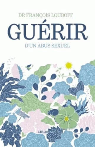 Guérir d'un abus sexuel (Nouvelle éd. revue et augmentée) Dr François Louboff
