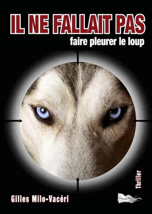 Il ne fallait pas faire pleurer le loup : roman