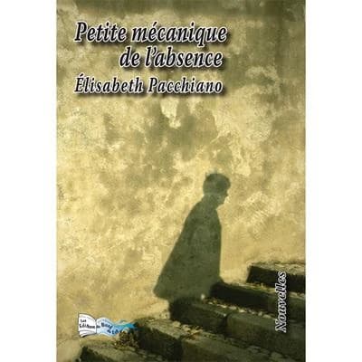 Petite mécanique de l'absence : nouvelles