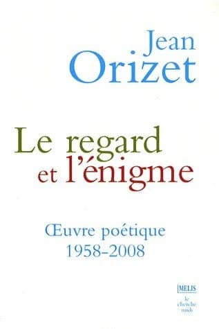 Le regard et l'énigme ; oeuvre poétique 1958-2008
