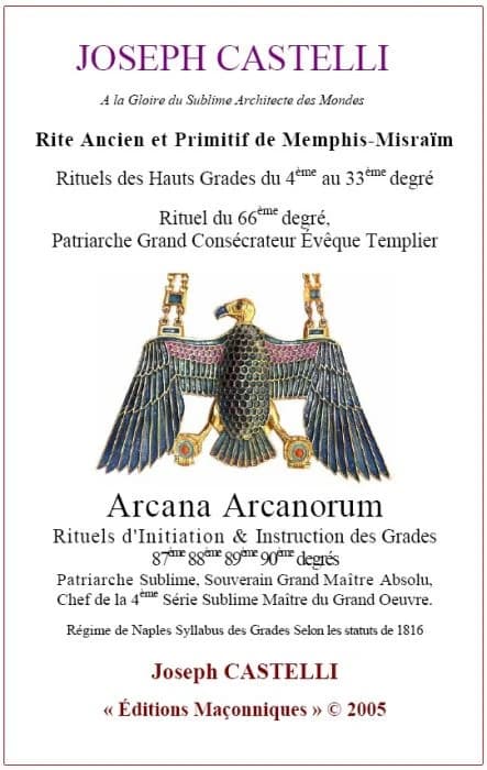 Rite ancien et primitif de Memphis-Misraïm : rituels des hauts grades du 4ème au 33ème degré, rituel du 66ème degré... : arcana arcanorum, rituels d'initiation & instruction des grades 87ème, 88ème, 89ème, 90ème...