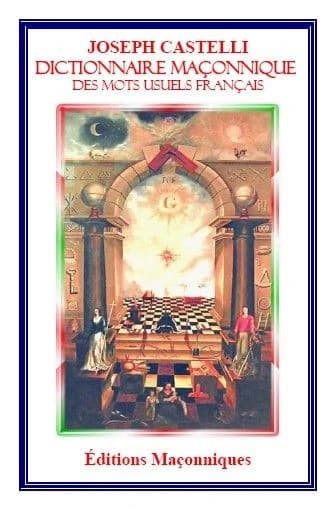 Dictionnaire maçonnique des mots usuels maçonniques français ([Nouvelle éd.]) par Joseph Castelli