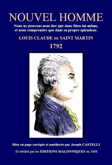 Nouvel homme : nous ne pouvons nous lire que dans Dieu lui-même, et nous comprendre que dans sa propre splendeur ([Nouvelle éd.]) Louis-Claude de Saint-Martin ; mise en page corrigée et améliorée par Joseph Castelli