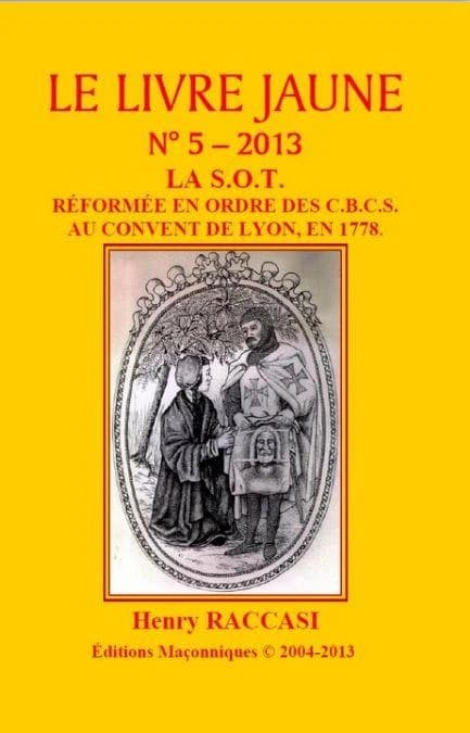 Le livre jaune n°5 : LA S.O.T. Réformée en Ordre des C.B.C.S. au Convent de LYON, en 1778