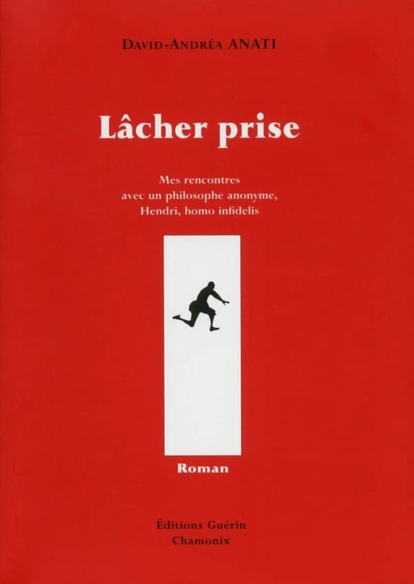 Lâcher prise : mes rencontres avec un philosophe anonyme, Hendri, homo infidelis : roman