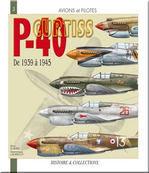 Le Curtiss P-40 : de 1939 à 1945 ([Nouvelle éd.]) Anis El Bied, Daniel Laurelut
