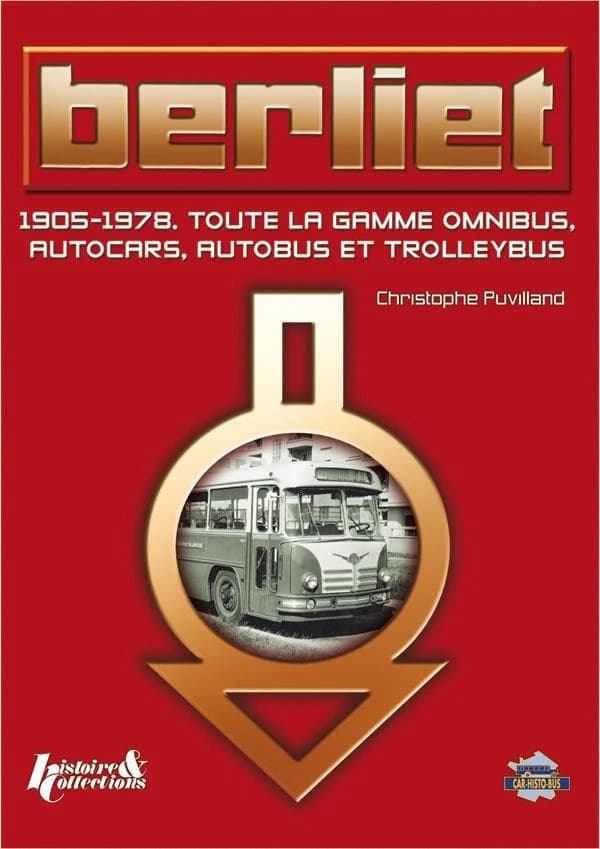 Berliet : 1905-1978 : toute la gamme omnibus, autocars, autobus et trolleybus