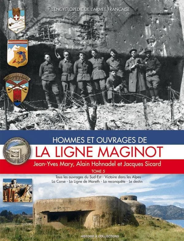 Hommes et ouvrages de la ligne Maginot. Tome 5, Tous les ouvrages du Sud-Est, victoire dans les Alpes, la Corse, la ligne de Mareth, la reconquête, le destin