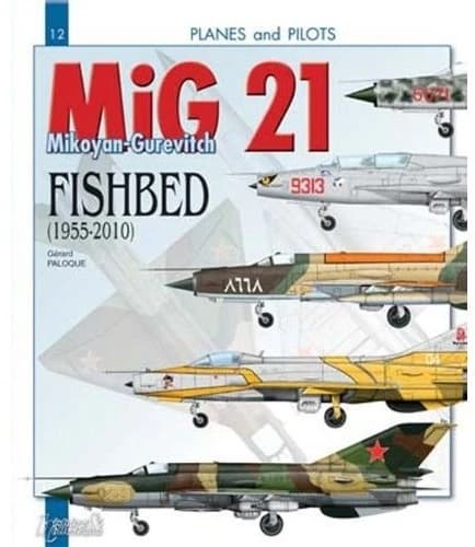 The MiG 21 : the Mikoyan-Gourevitch "Fishbed", 1955-2010