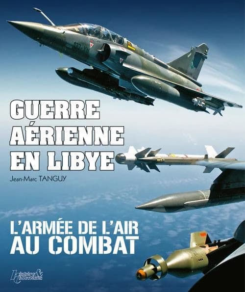 Guerre aérienne en Libye : l'Armée de l'air au combat