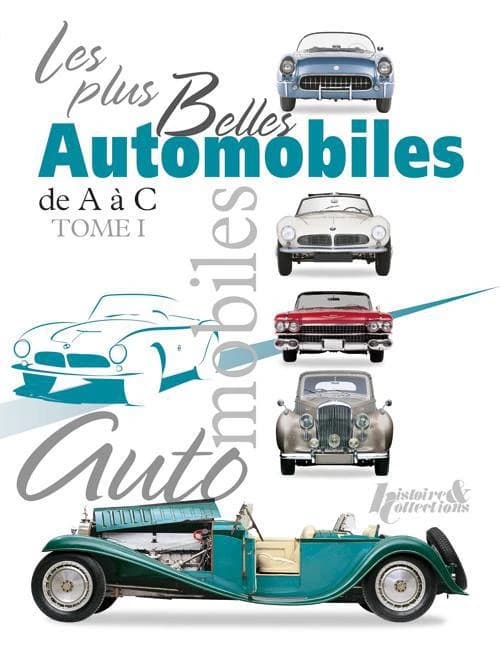 Les plus belles automobiles du XXe siècle, 1908-1999. Tome 1, De A à C