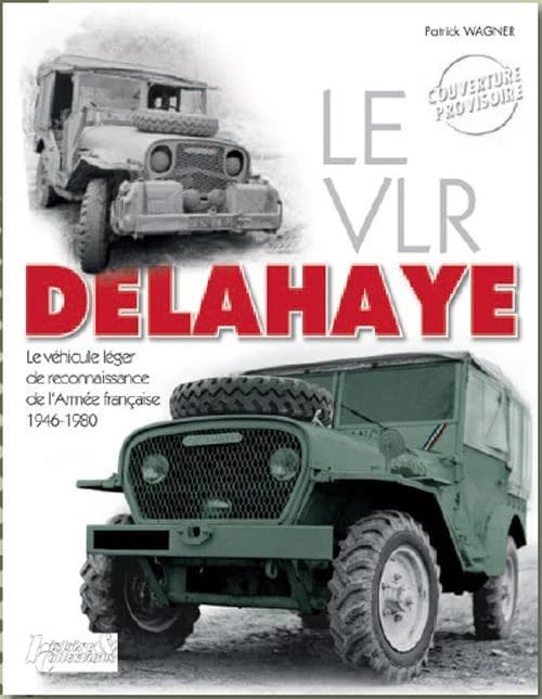 Le VLR Delahaye : 1946-1980 : [le véhicule léger de reconnaissance de l'armée française]
