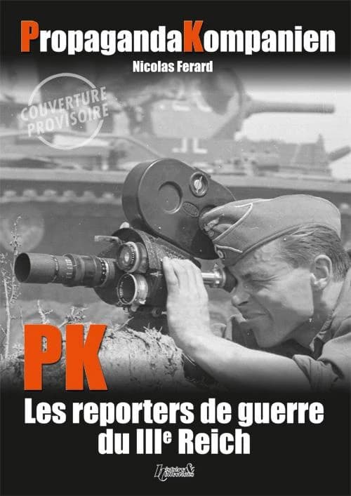Propaganda Kompanie : les reporters de guerre du IIIe Reich