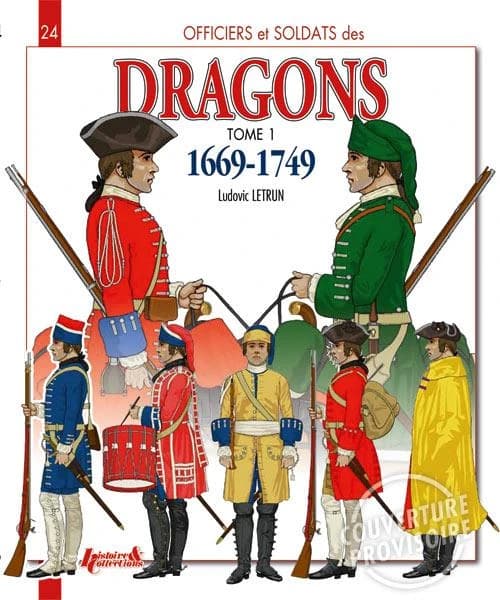 Dragons du Roi, 1669-1749. Tome 1, De Louis XIV à la guerre de Sept ans