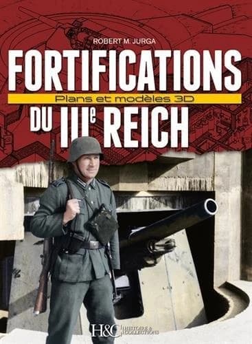 Fortifications du IIIe Reich : plans et modèles 3D : une sélection de plus de 100 illustrations spatiales commentées
