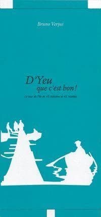 D'Yeu que c'est bon ! : le tour de l'île en 45 histoires et 45 recettes