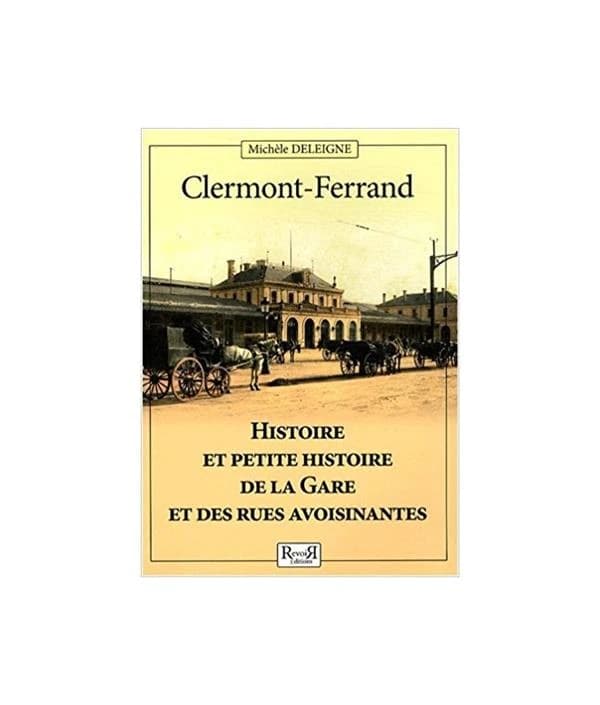 Clermont-Ferrand : histoire et petite histoire de la gare et des rues avoisinantes