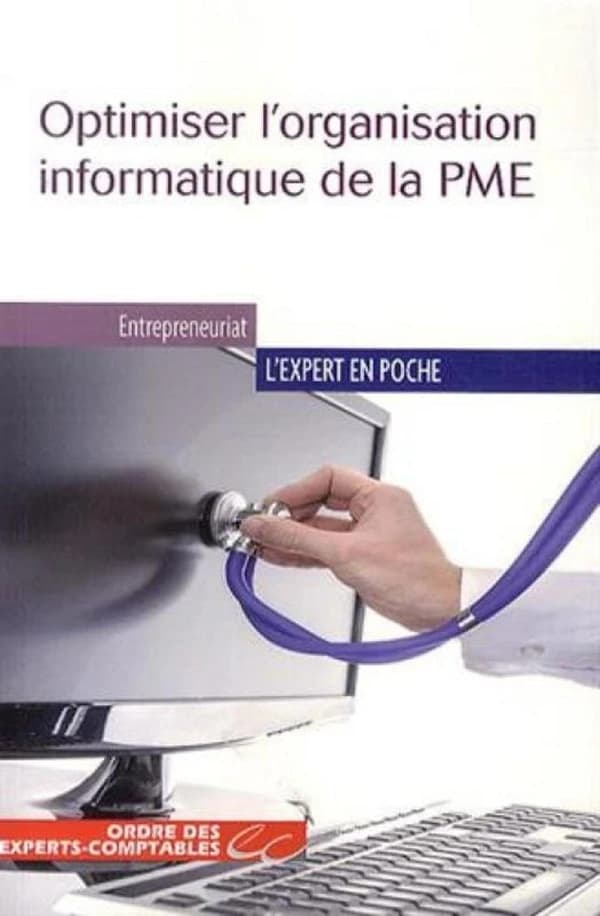 Optimiser l'organisation informatique de la PME (Éd. à jour au 1er août 2014) [Yves Le Dain] ; [publié par l'] Ordre des experts-comptables