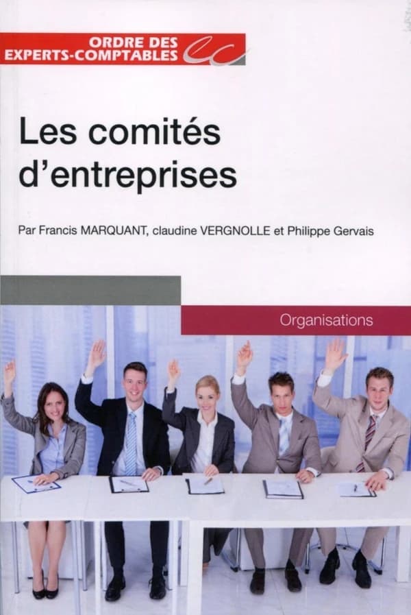 Les comités d'entreprises (Éd. à jour au 25 juillet 2016) par Francis Marquant, Claudine Vergnolle et Philippe Gervais