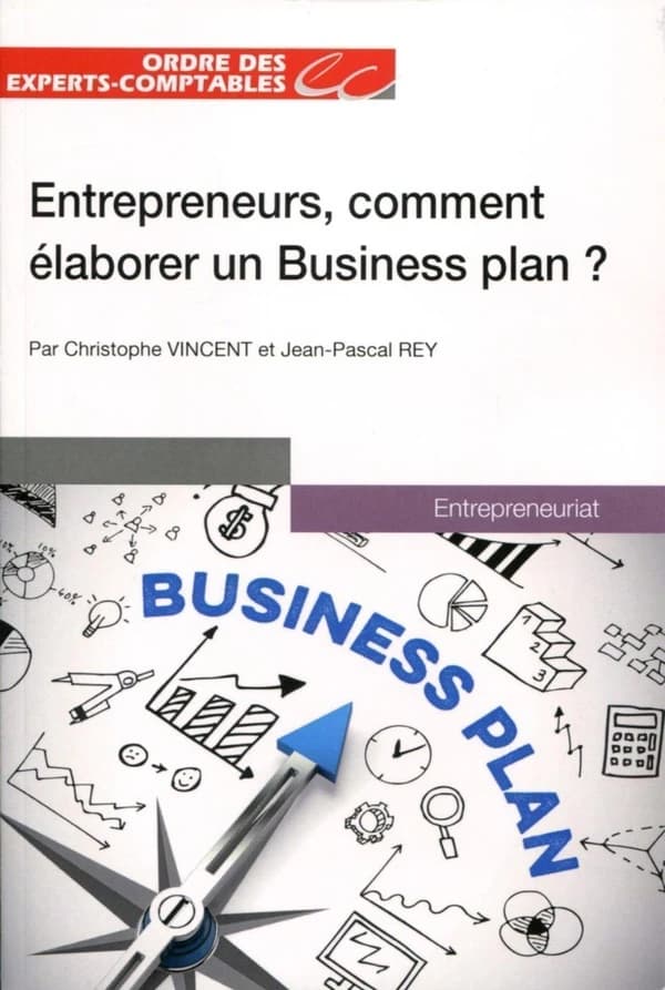 Entrepreneurs, comment élaborer votre business plan ? (Éd. 2016) par Christophe Vincent et Jean-Pascal Rey