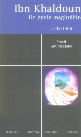 Ibn Khaldoun : 1332-1406 : un génie maghrébin