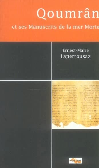 Qoumrân et ses manuscrits de la mer Morte : quelques problèmes fondamentaux (Nouvelle éd. augmentée) Ernest-Marie Laperrousaz