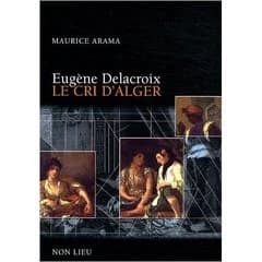 Eugène Delacroix : le cri d'Alger