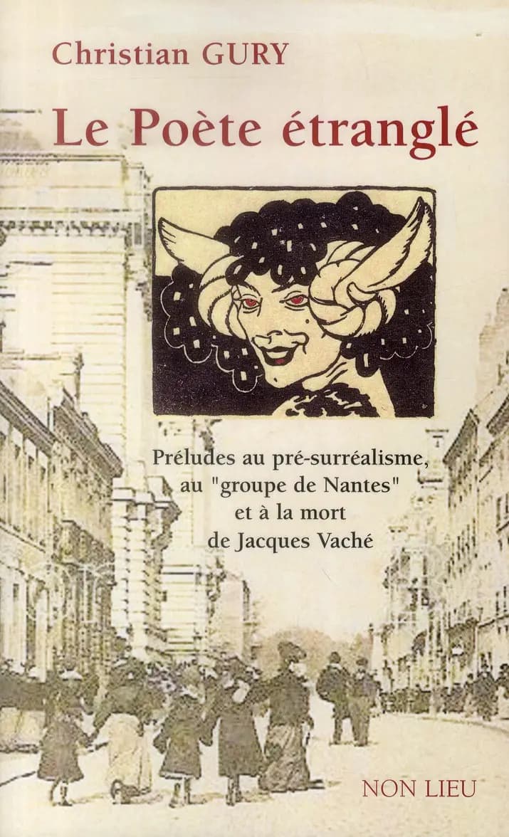 Le poète étranglé : préludes au pré-surréalisme, au groupe de Nantes et à la mort de Jacques Vaché