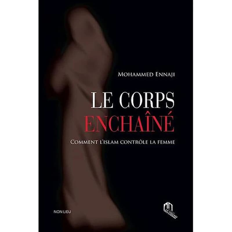 Le corps enchaîné : comment l'islam contrôle la femme