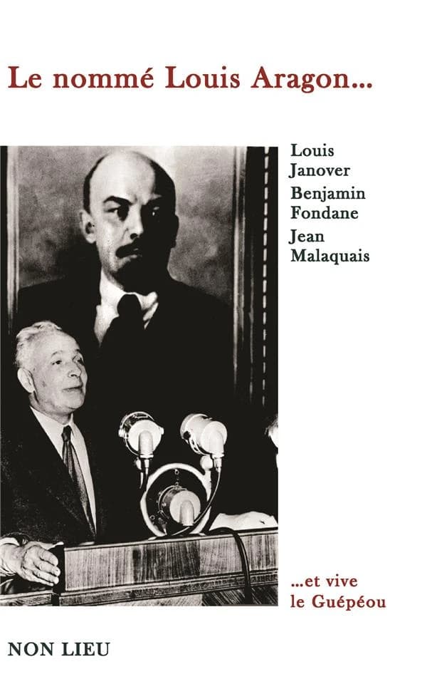 Le nommé Louis Aragon : et vive le Guépéou