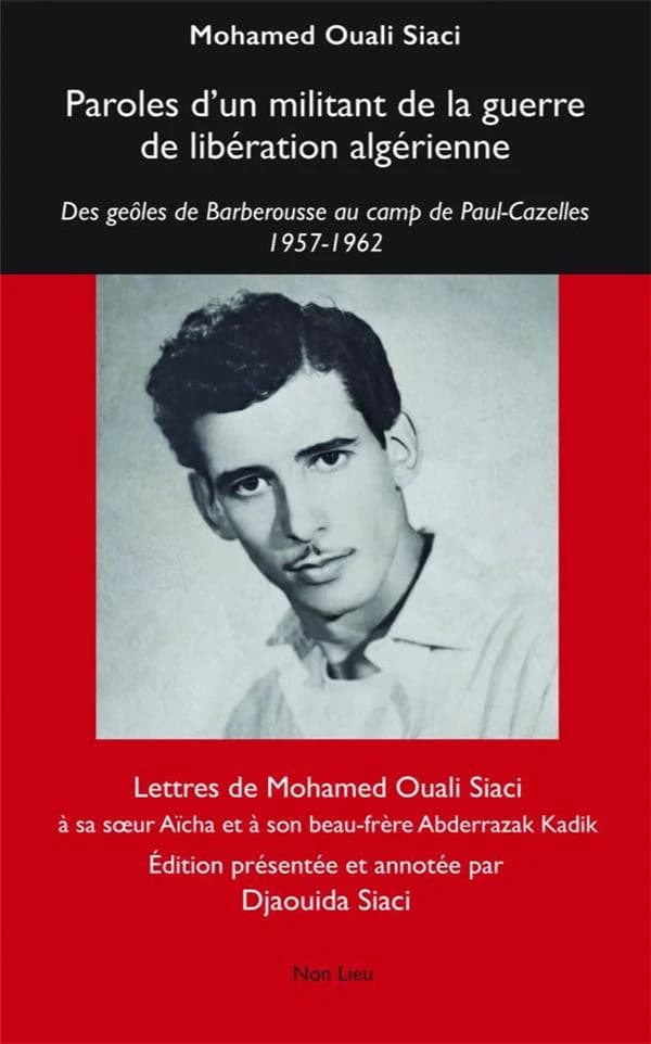 Paroles d'un militant de la guerre de libération algérienne : des geôles de Barberousse au camp de Paul-Cazelles, 1957-1962 : lettres à sa soeur et à son beau-frère