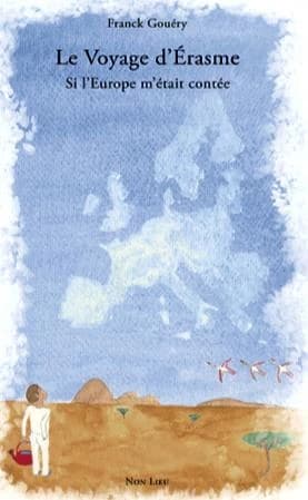 Le voyage d'Érasme : si l'Europe m'était contée (2e éd.) Franck Gouéry